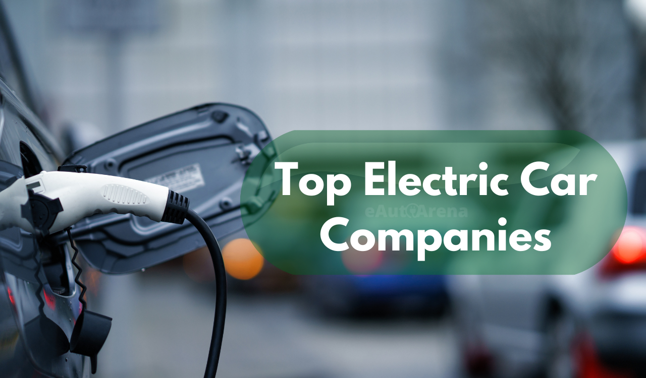 Top Electric Car Companies list Changing the future E Auto Arena